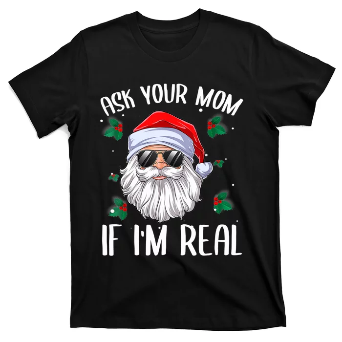 Ask Your Mom If I'm Real Funny Christmas Santa Claus Xmas T-Shirt