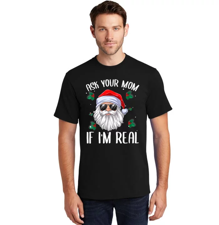 Ask Your Mom If I'm Real Funny Christmas Santa Claus Xmas Tall T-Shirt