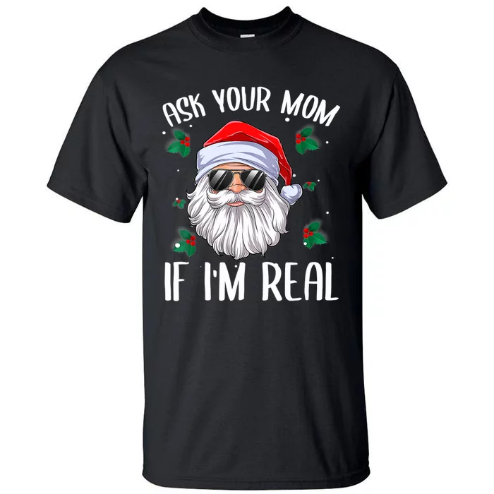 Ask Your Mom If I'm Real Funny Christmas Santa Claus Xmas Tall T-Shirt