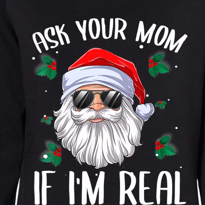 Ask Your Mom If I'm Real Funny Christmas Santa Claus Xmas Womens California Wash Sweatshirt