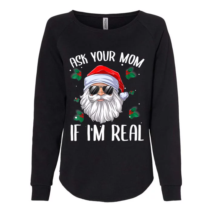 Ask Your Mom If I'm Real Funny Christmas Santa Claus Xmas Womens California Wash Sweatshirt