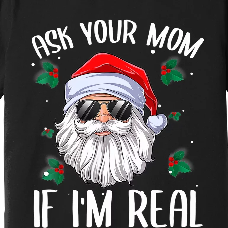 Ask Your Mom If I'm Real Funny Christmas Santa Claus Xmas Premium T-Shirt