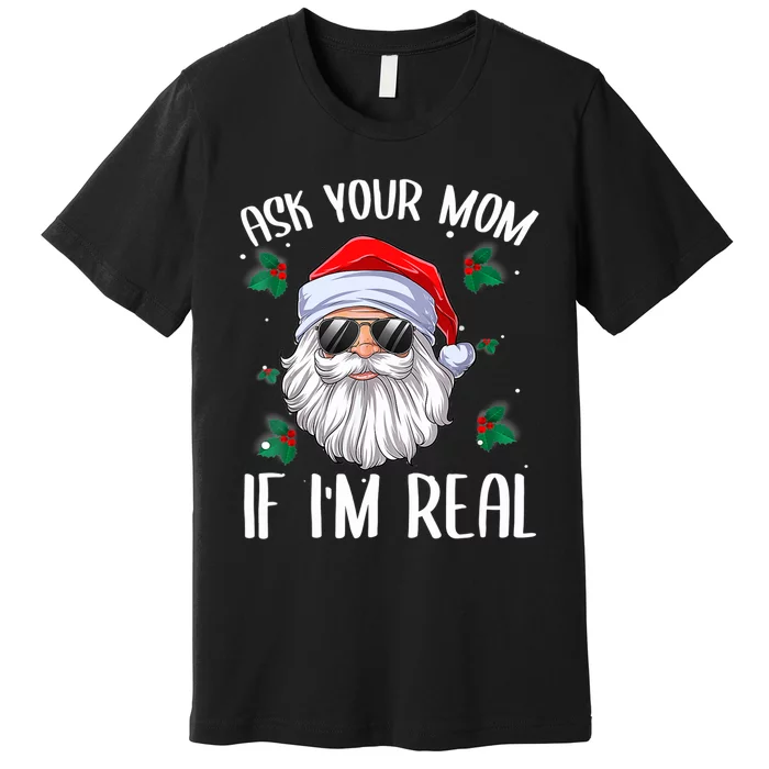 Ask Your Mom If I'm Real Funny Christmas Santa Claus Xmas Premium T-Shirt