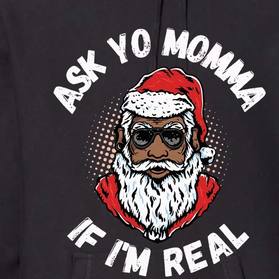 Ask Yo Momma If IM Real Funny African American Santa Black Premium Hoodie