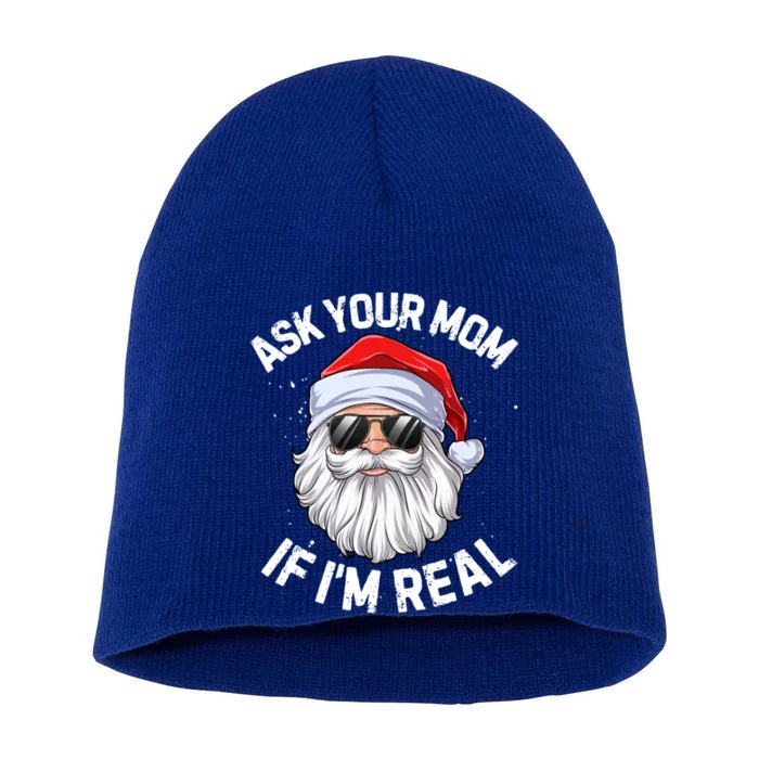 Ask Your Mom If I'm Real Funny Christmas Santa Claus Xmas Cute Gift Short Acrylic Beanie