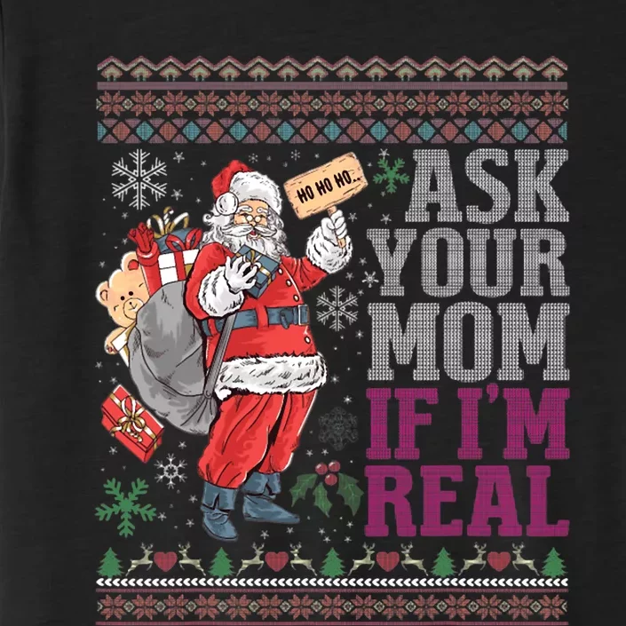 Ask Your Mom If Im Real Ugly Christmas Sweaters ChromaSoft Performance T-Shirt