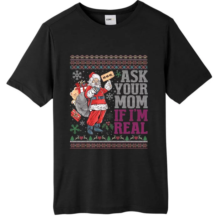 Ask Your Mom If Im Real Ugly Christmas Sweaters ChromaSoft Performance T-Shirt