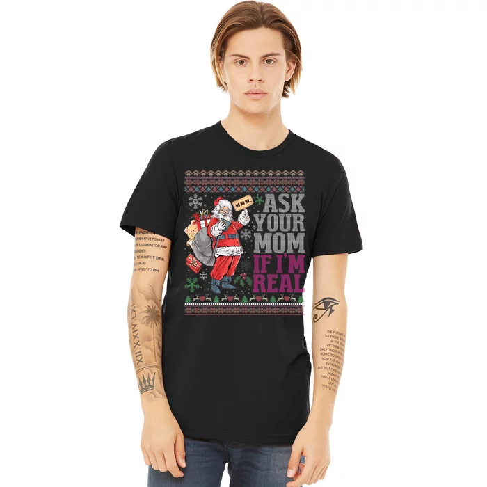 Ask Your Mom If Im Real Ugly Christmas Sweaters Premium T-Shirt