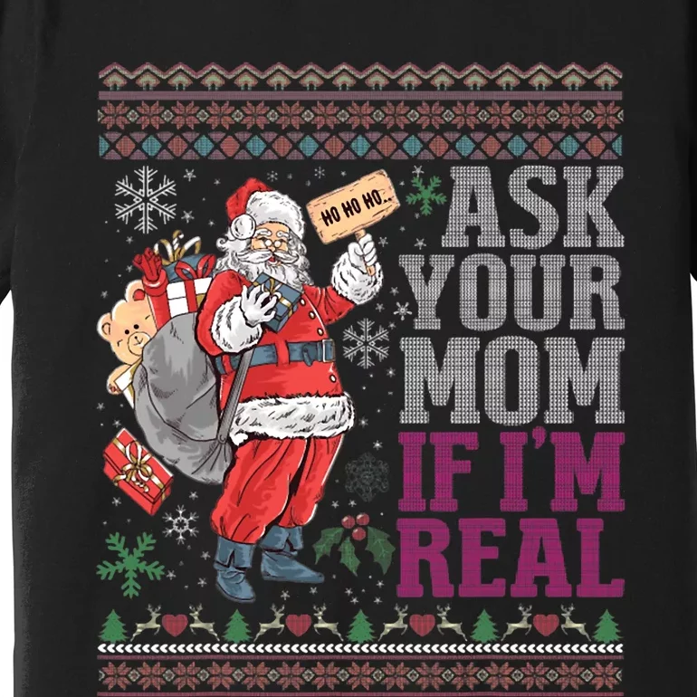 Ask Your Mom If Im Real Ugly Christmas Sweaters Premium T-Shirt