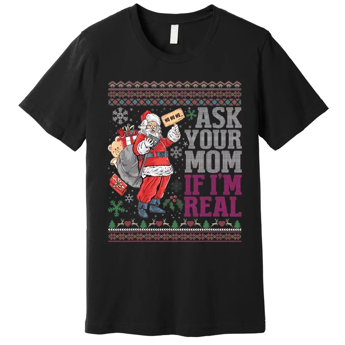 Ask Your Mom If Im Real Ugly Christmas Sweaters Premium T-Shirt