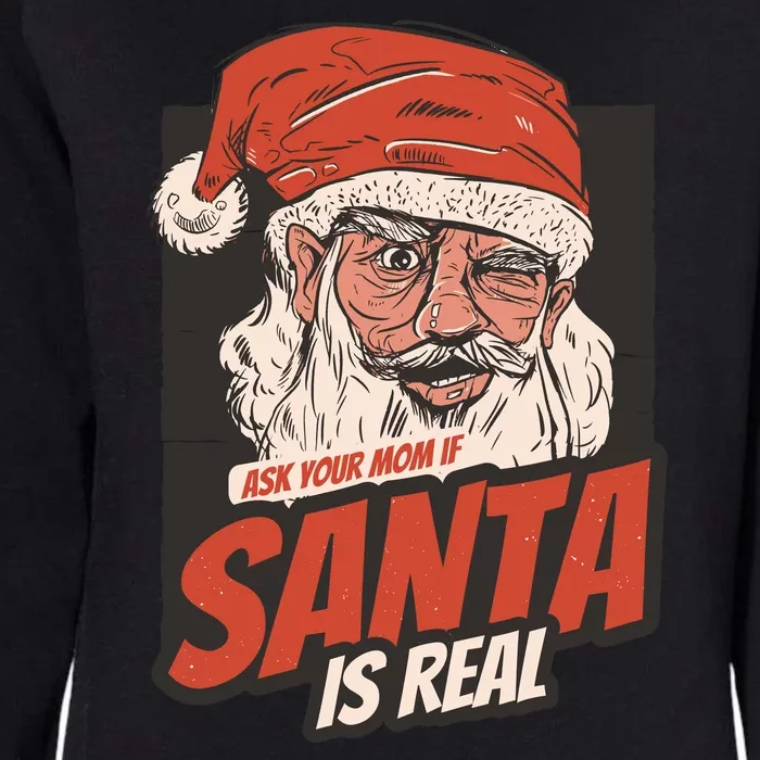 Ask Your Mom If Santa Is Real Womens California Wash Sweatshirt