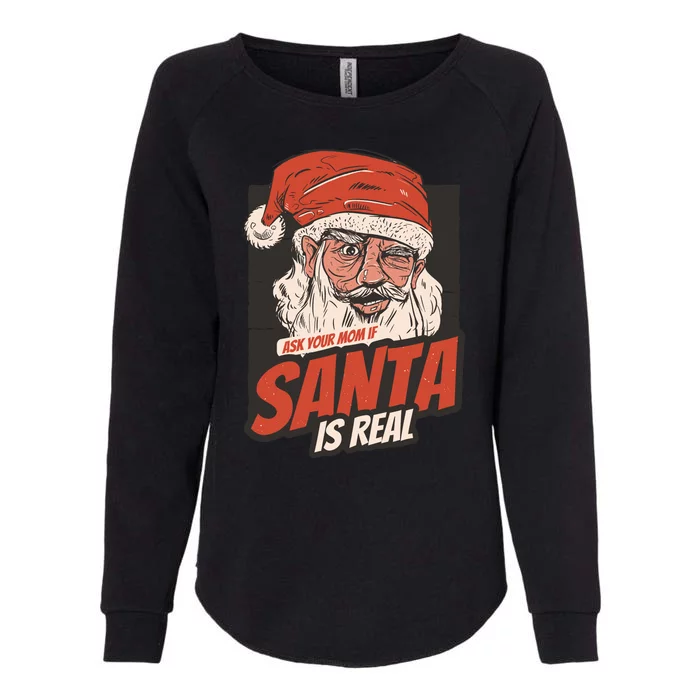 Ask Your Mom If Santa Is Real Womens California Wash Sweatshirt