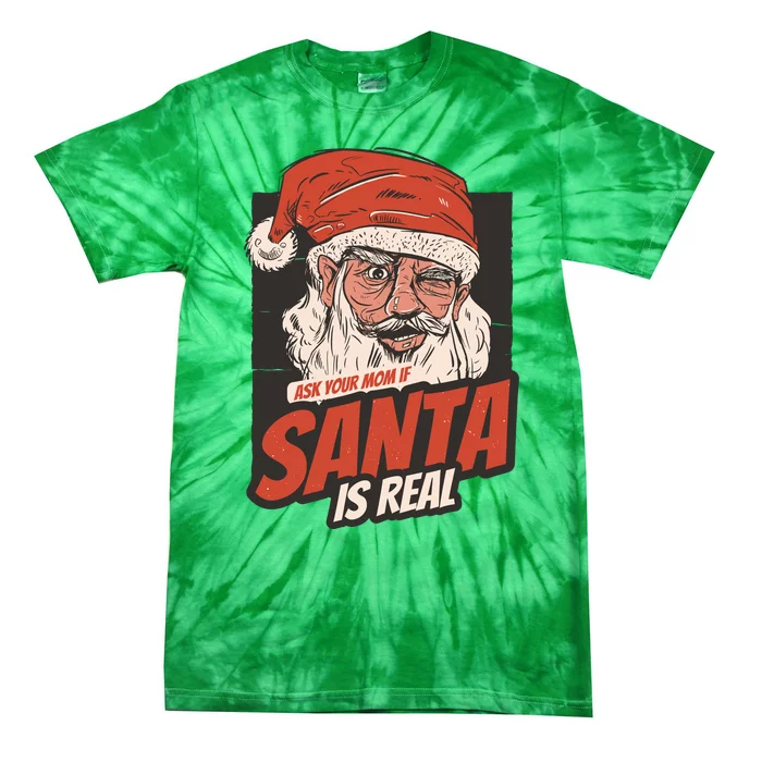 Ask Your Mom If Santa Is Real Tie-Dye T-Shirt