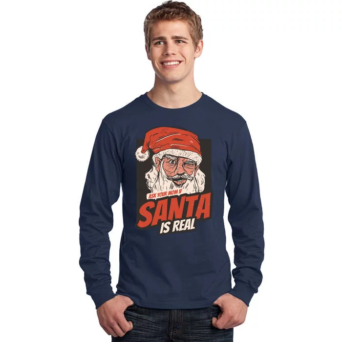 Ask Your Mom If Santa Is Real Tall Long Sleeve T-Shirt