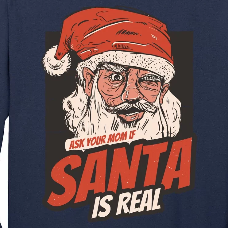 Ask Your Mom If Santa Is Real Tall Long Sleeve T-Shirt