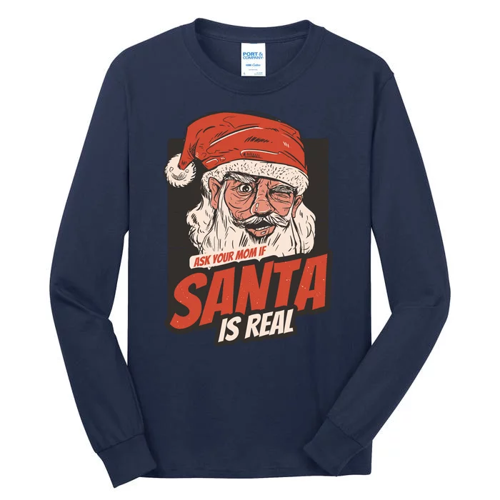 Ask Your Mom If Santa Is Real Tall Long Sleeve T-Shirt