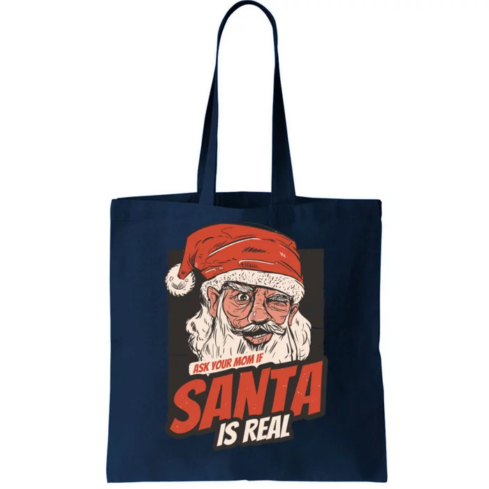 Ask Your Mom If Santa Is Real Tote Bag