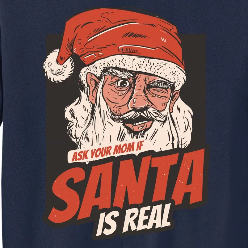 Ask Your Mom If Santa Is Real Tall Sweatshirt