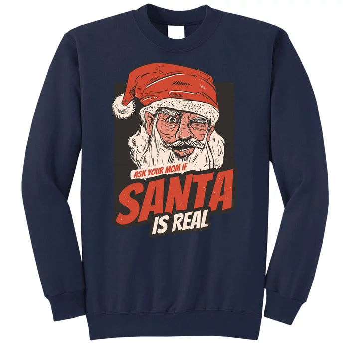 Ask Your Mom If Santa Is Real Tall Sweatshirt