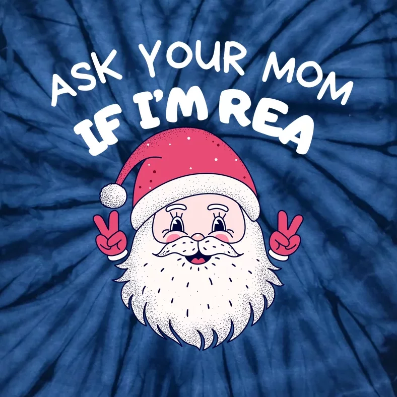 Ask Your Mom If I’M Real Funny Christmas Santa Naughty Tie-Dye T-Shirt