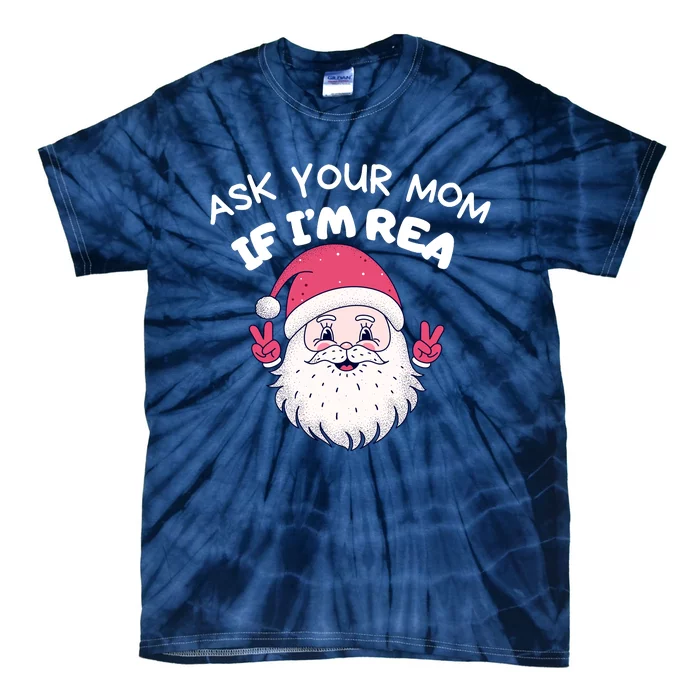 Ask Your Mom If I’M Real Funny Christmas Santa Naughty Tie-Dye T-Shirt