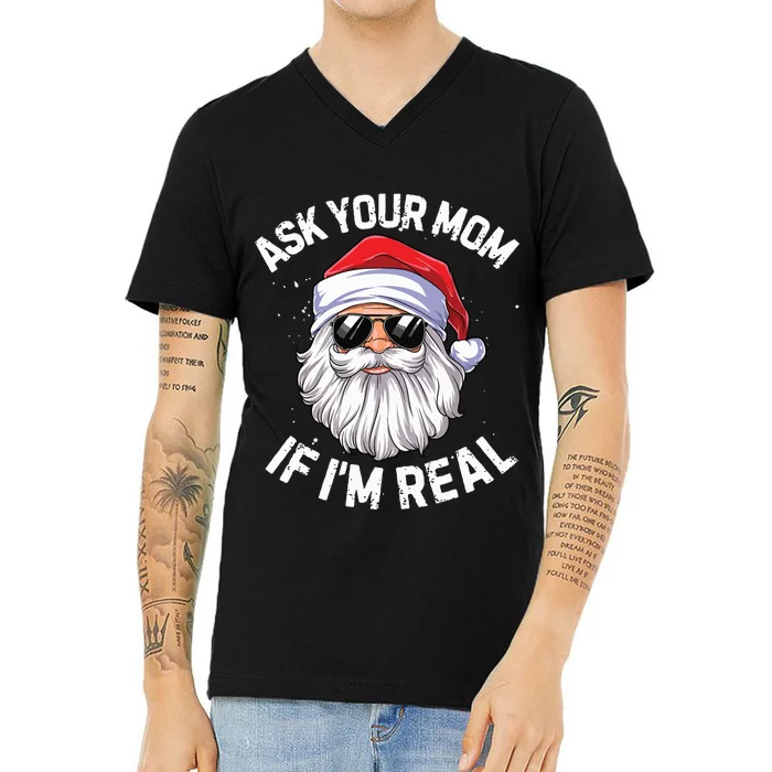 Ask Your Mom If Im Real Funny Christmas Santa Claus Xmas V-Neck T-Shirt