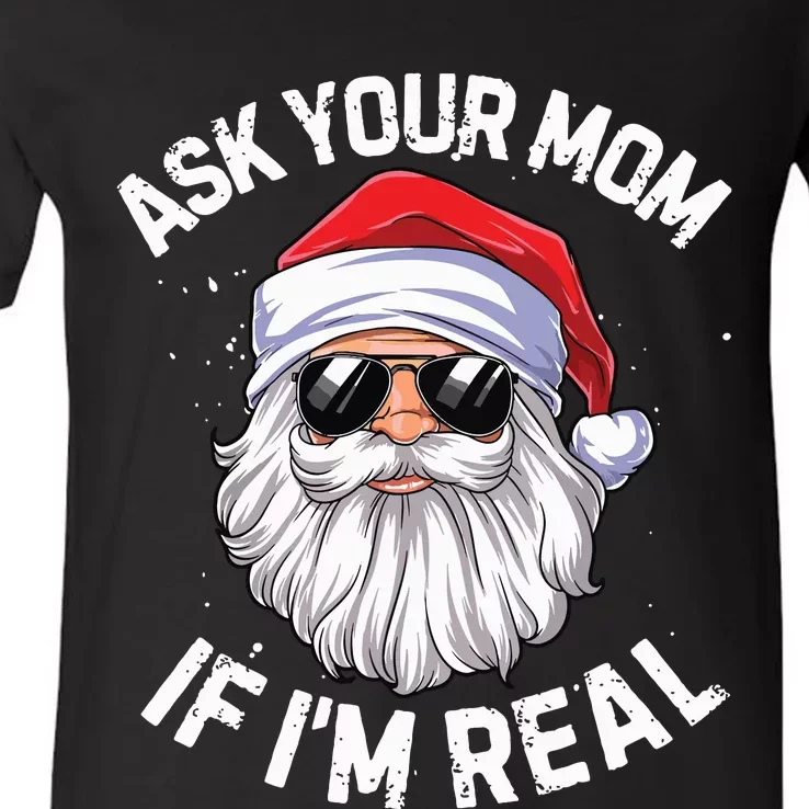 Ask Your Mom If Im Real Funny Christmas Santa Claus Xmas V-Neck T-Shirt