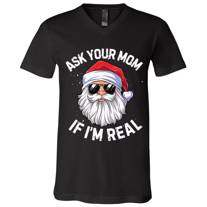 Ask Your Mom If Im Real Funny Christmas Santa Claus Xmas V-Neck T-Shirt