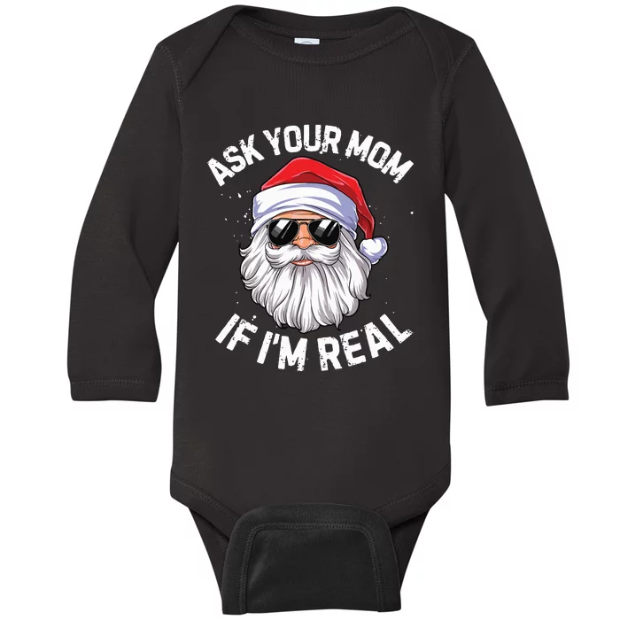 Ask Your Mom If Im Real Funny Christmas Santa Claus Xmas Baby Long Sleeve Bodysuit