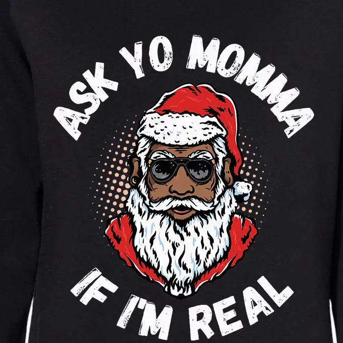 Ask Yo Momma If IM Real Funny African American Santa Black Womens California Wash Sweatshirt