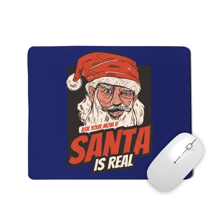 Ask Your Mom If Santa Is Real Funny Mousepad