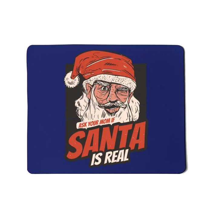 Ask Your Mom If Santa Is Real Funny Mousepad