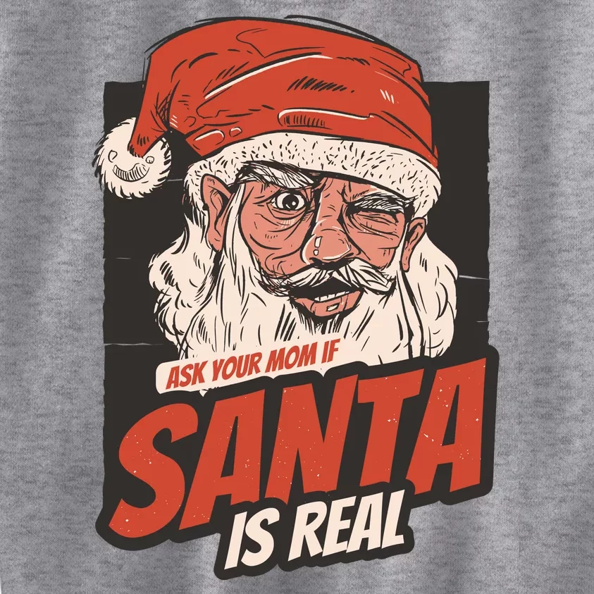 Ask Your Mom If Santa Is Real Funny Kids Sweatshirt