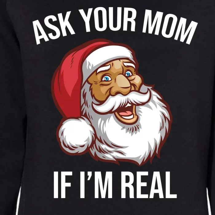 Ask Your Mom If I'm Real Funny Santa Womens California Wash Sweatshirt