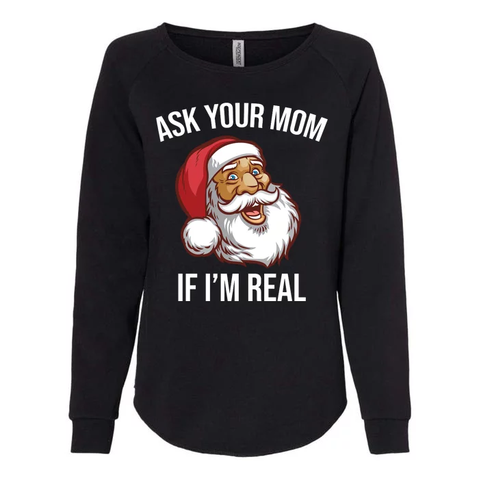 Ask Your Mom If I'm Real Funny Santa Womens California Wash Sweatshirt