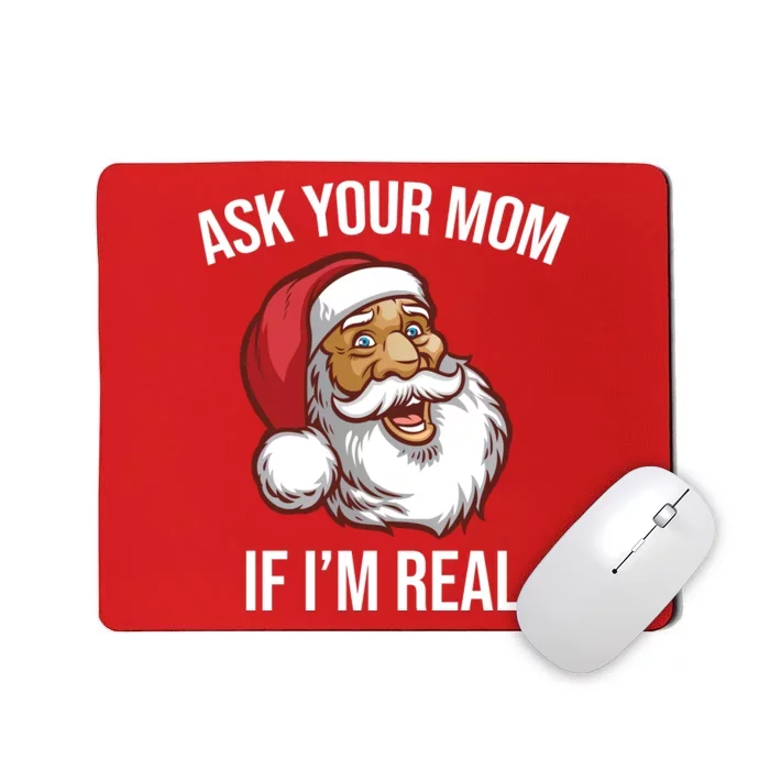 Ask Your Mom If I'm Real Funny Santa Mousepad