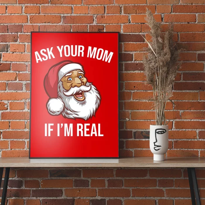 Ask Your Mom If I'm Real Funny Santa Poster