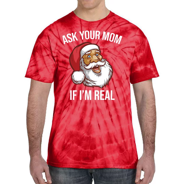 Ask Your Mom If I'm Real Funny Santa Tie-Dye T-Shirt