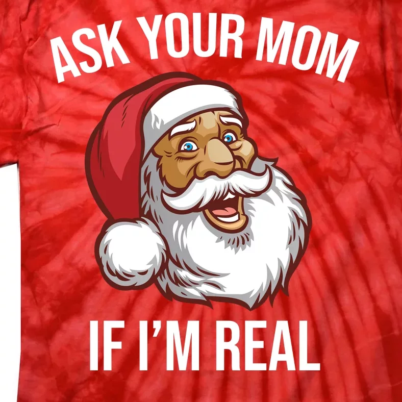 Ask Your Mom If I'm Real Funny Santa Tie-Dye T-Shirt