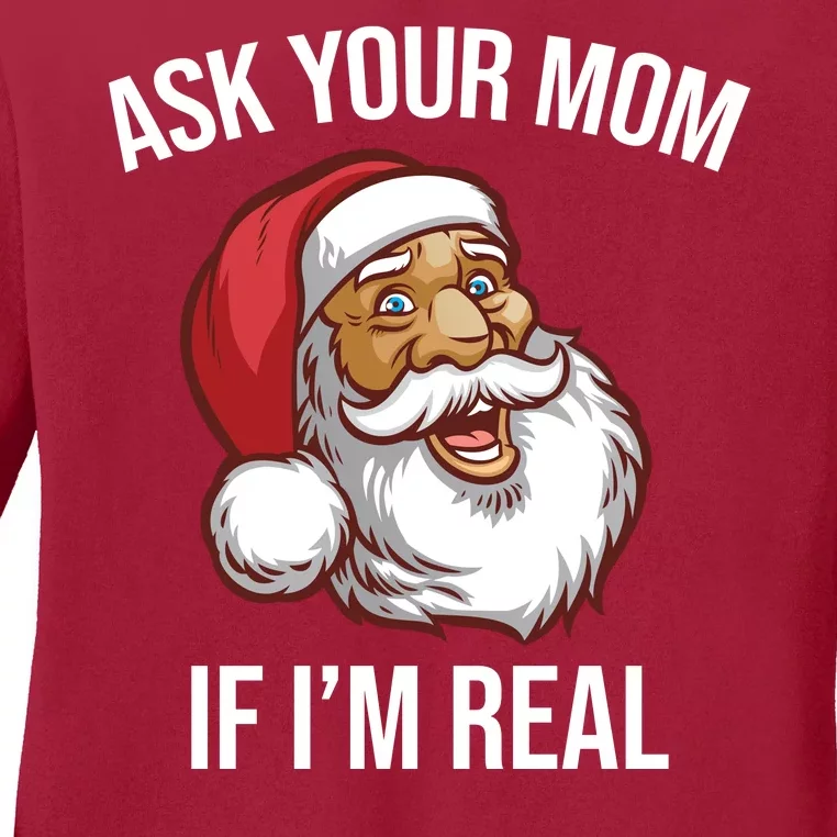 Ask Your Mom If I'm Real Funny Santa Ladies Long Sleeve Shirt