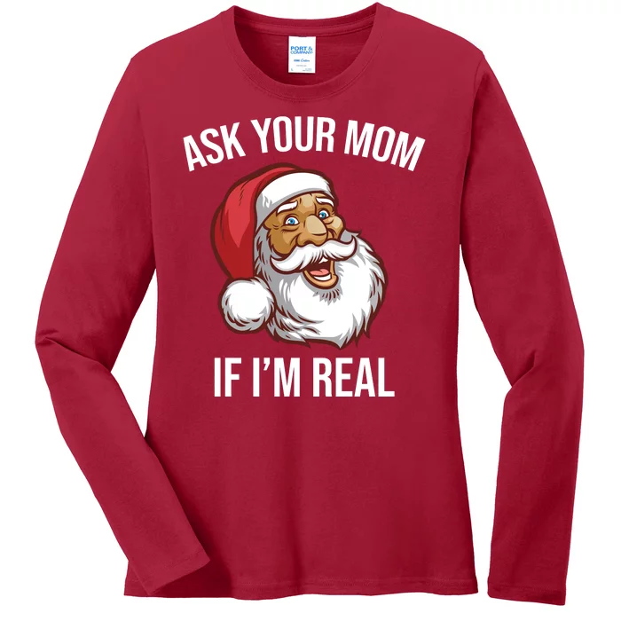 Ask Your Mom If I'm Real Funny Santa Ladies Long Sleeve Shirt