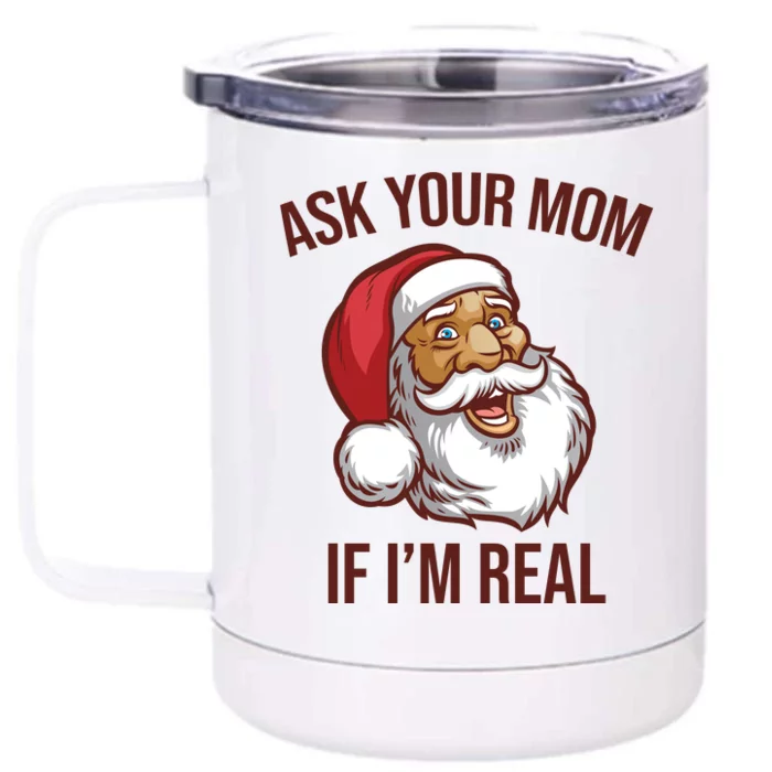 Ask Your Mom If I'm Real Funny Santa Front & Back 12oz Stainless Steel Tumbler Cup