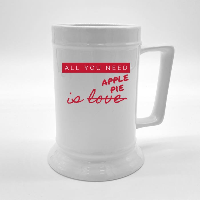 All You Need Apple Pie Not Love Funny Antigreat Giftvalentine's Day Gift Front & Back Beer Stein