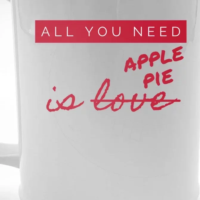 All You Need Apple Pie Not Love Funny Antigreat Giftvalentine's Day Gift Front & Back Beer Stein