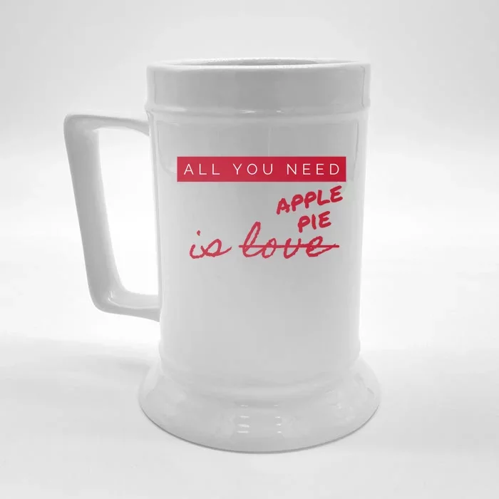 All You Need Apple Pie Not Love Funny Antigreat Giftvalentine's Day Gift Front & Back Beer Stein