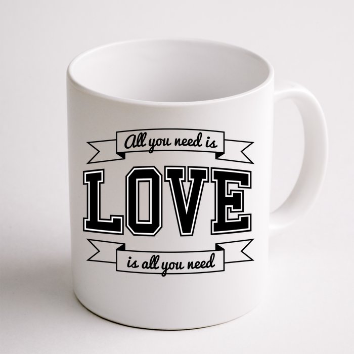 All You Need Is Love Is All You Need Front & Back Coffee Mug