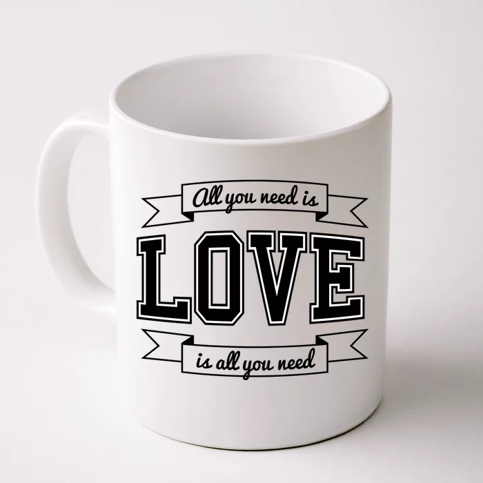 All You Need Is Love Is All You Need Front & Back Coffee Mug