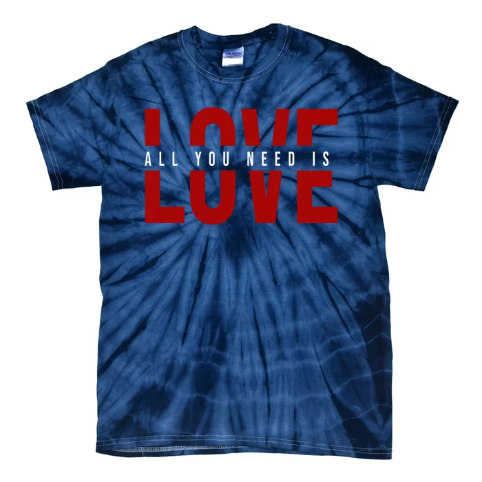 All You Need Is Love Cute Gift Tie-Dye T-Shirt