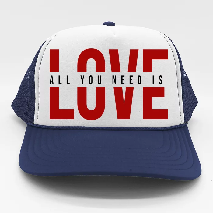 All You Need Is Love Cute Gift Trucker Hat