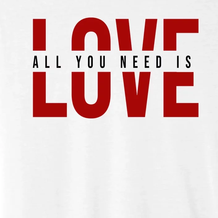 All You Need Is Love Cute Gift ChromaSoft Performance T-Shirt